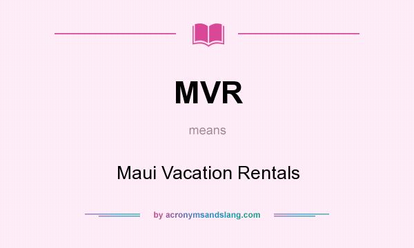 What does MVR mean? It stands for Maui Vacation Rentals