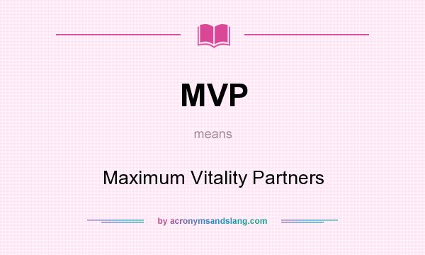 What does MVP mean? It stands for Maximum Vitality Partners