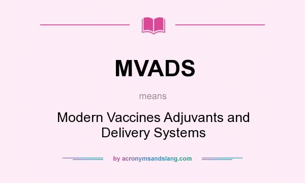 What does MVADS mean? It stands for Modern Vaccines Adjuvants and Delivery Systems
