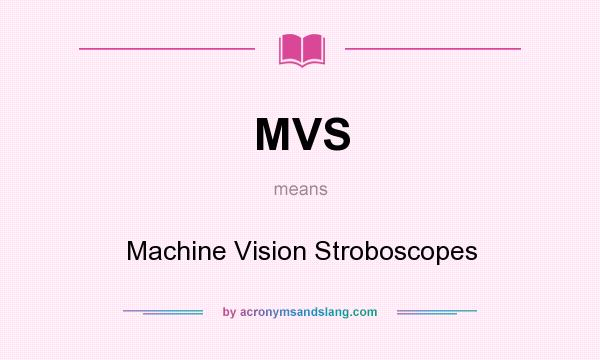 What does MVS mean? It stands for Machine Vision Stroboscopes