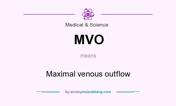 What does MVO mean? It stands for Maximal venous outflow