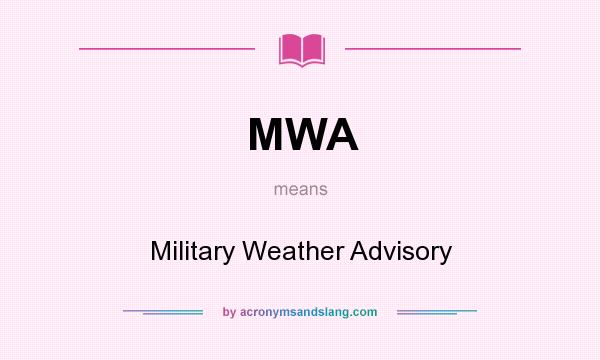 What does MWA mean? It stands for Military Weather Advisory