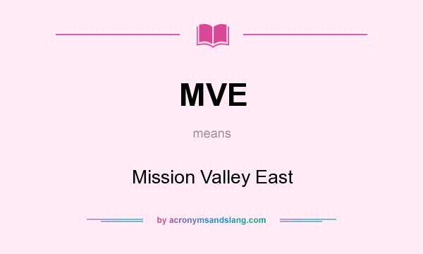 What does MVE mean? It stands for Mission Valley East