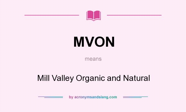 What does MVON mean? It stands for Mill Valley Organic and Natural