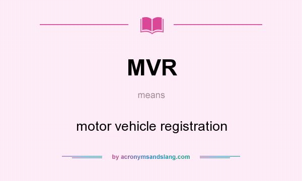 What does MVR mean? It stands for motor vehicle registration