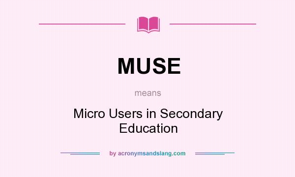 What does MUSE mean? It stands for Micro Users in Secondary Education