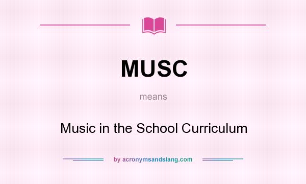 What does MUSC mean? It stands for Music in the School Curriculum