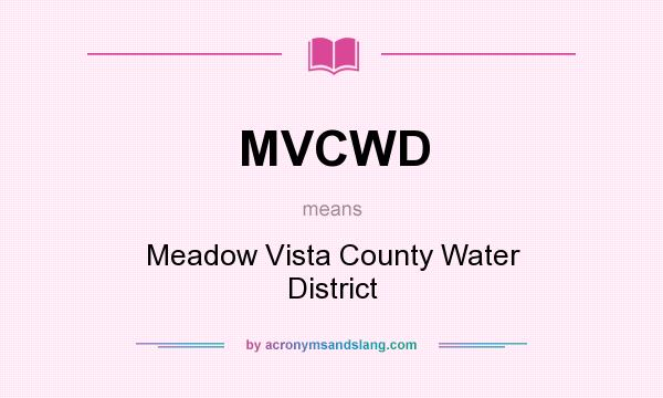 What does MVCWD mean? It stands for Meadow Vista County Water District