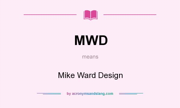 What does MWD mean? It stands for Mike Ward Design