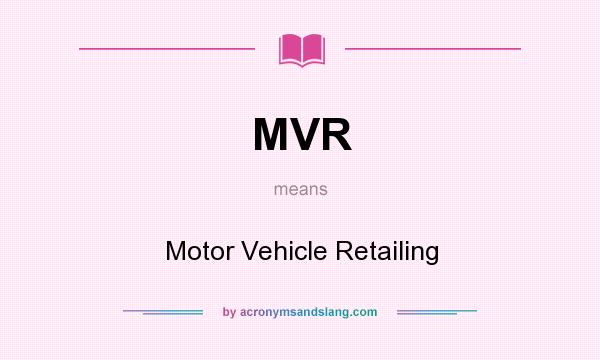 What does MVR mean? It stands for Motor Vehicle Retailing