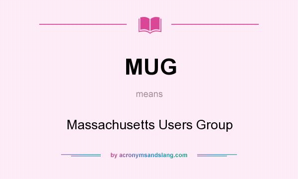 What does MUG mean? It stands for Massachusetts Users Group