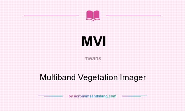 What does MVI mean? It stands for Multiband Vegetation Imager