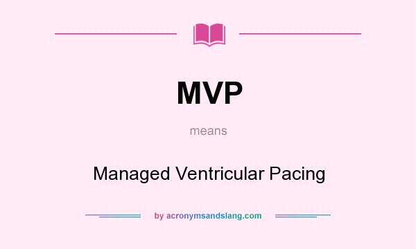 What does MVP mean? It stands for Managed Ventricular Pacing