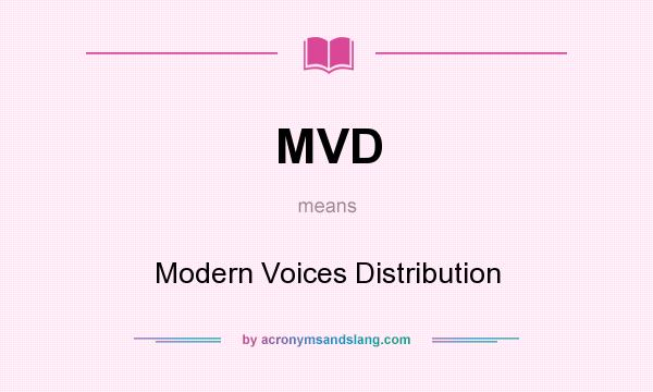 What does MVD mean? It stands for Modern Voices Distribution