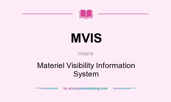 What does MVIS mean? It stands for Materiel Visibility Information System