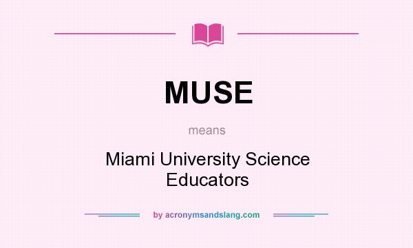 What does MUSE mean? It stands for Miami University Science Educators