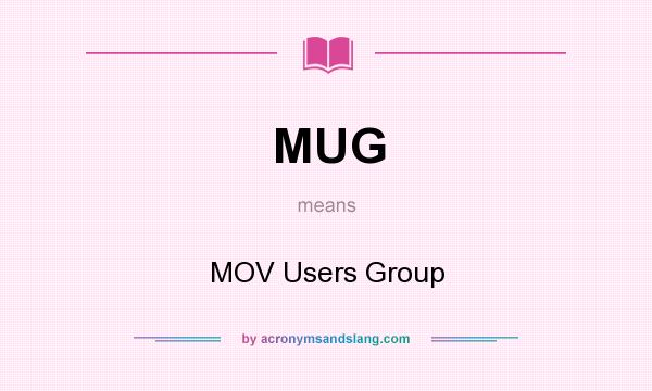 What does MUG mean? It stands for MOV Users Group