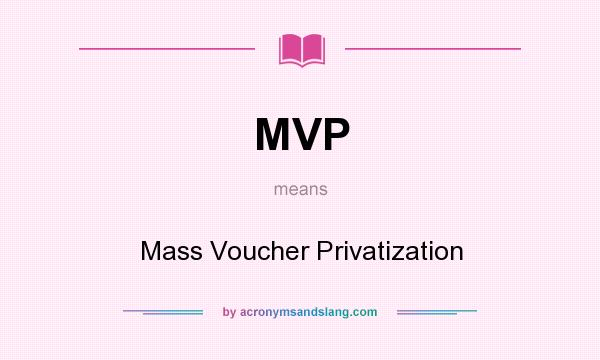 What does MVP mean? It stands for Mass Voucher Privatization