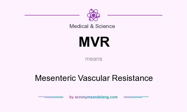 What does MVR mean? It stands for Mesenteric Vascular Resistance