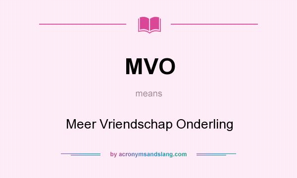 What does MVO mean? It stands for Meer Vriendschap Onderling