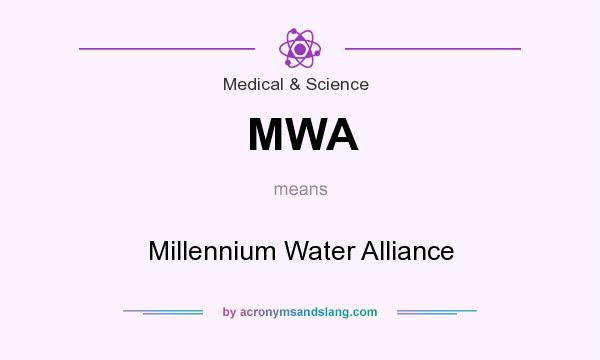 What does MWA mean? It stands for Millennium Water Alliance