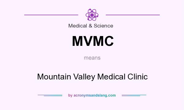 What does MVMC mean? It stands for Mountain Valley Medical Clinic