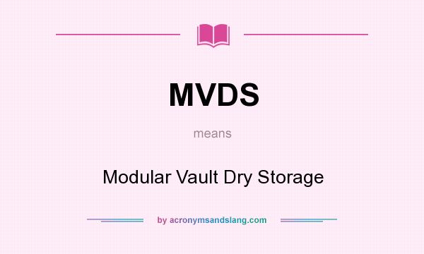 What does MVDS mean? It stands for Modular Vault Dry Storage