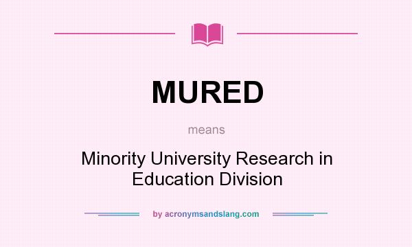 What does MURED mean? It stands for Minority University Research in Education Division