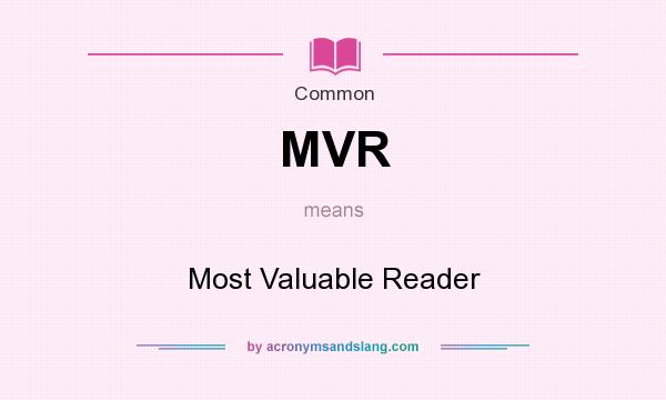 What does MVR mean? It stands for Most Valuable Reader