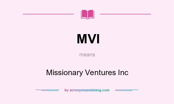 What does MVI mean? It stands for Missionary Ventures Inc