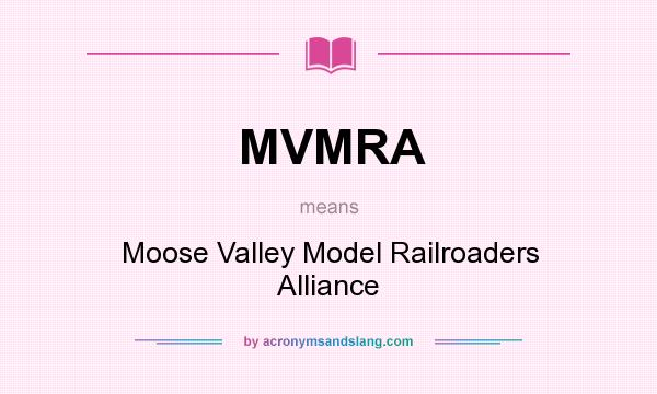 What does MVMRA mean? It stands for Moose Valley Model Railroaders Alliance