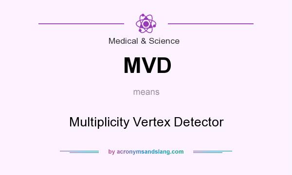 What does MVD mean? It stands for Multiplicity Vertex Detector
