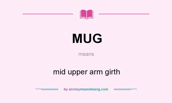 What does MUG mean? It stands for mid upper arm girth