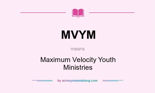 What does MVYM mean? It stands for Maximum Velocity Youth Ministries