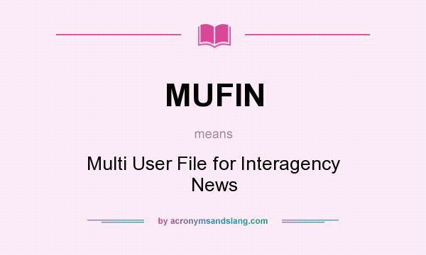 What does MUFIN mean? It stands for Multi User File for Interagency News