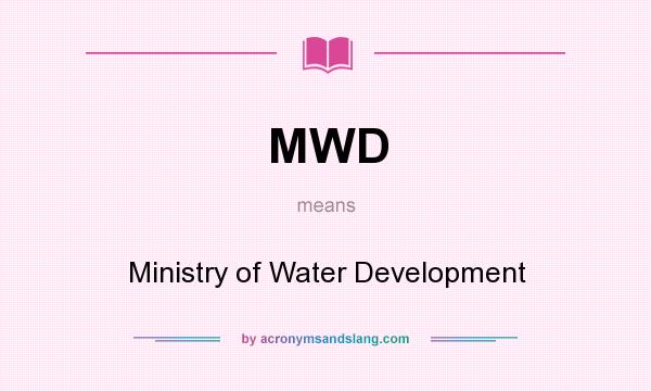 What does MWD mean? It stands for Ministry of Water Development