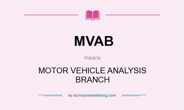What does MVAB mean? It stands for MOTOR VEHICLE ANALYSIS BRANCH