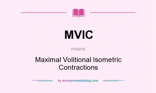What does MVIC mean? It stands for Maximal Volitional Isometric Contractions