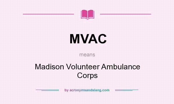 What does MVAC mean? It stands for Madison Volunteer Ambulance Corps