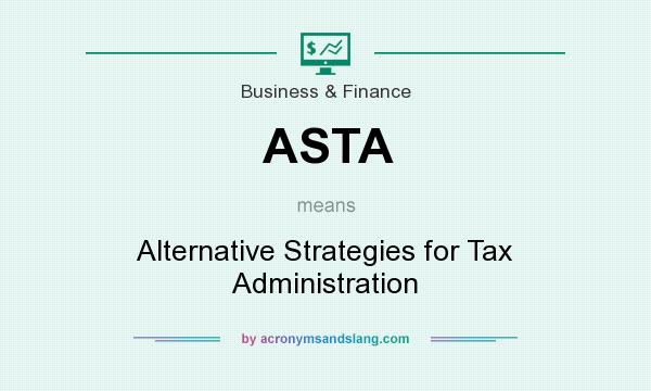 What does ASTA mean? It stands for Alternative Strategies for Tax Administration