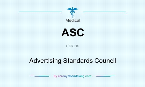 What does ASC mean? It stands for Advertising Standards Council