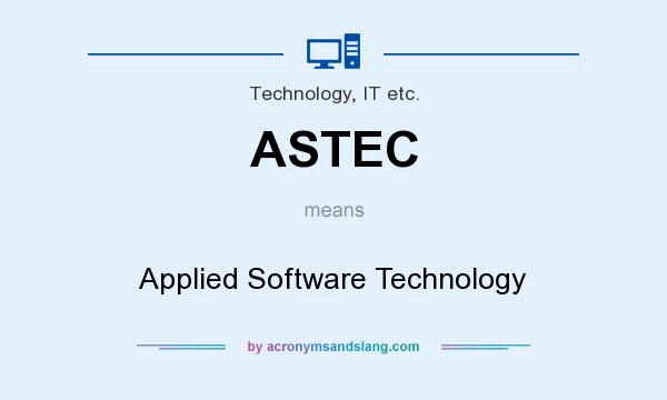 What does ASTEC mean? It stands for Applied Software Technology