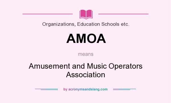 What does AMOA mean? It stands for Amusement and Music Operators Association
