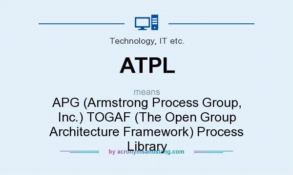 What does ATPL mean? It stands for APG (Armstrong Process Group, Inc.) TOGAF (The Open Group Architecture Framework) Process Library