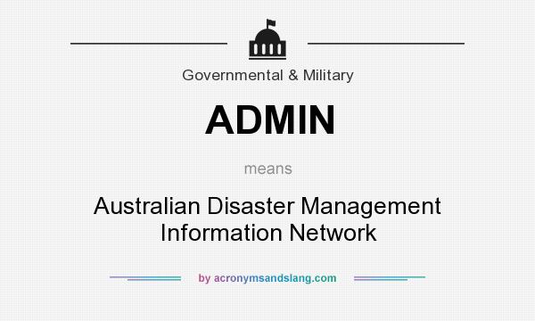 What does ADMIN mean? It stands for Australian Disaster Management Information Network