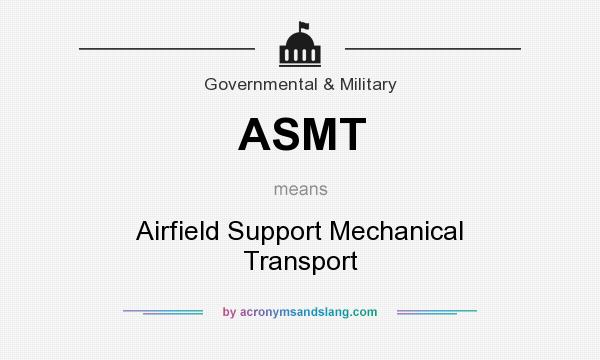 What does ASMT mean? It stands for Airfield Support Mechanical Transport