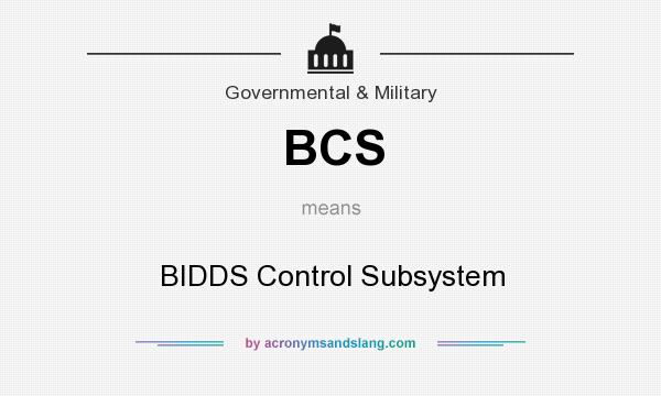 What does BCS mean? It stands for BIDDS Control Subsystem
