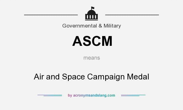 What does ASCM mean? It stands for Air and Space Campaign Medal