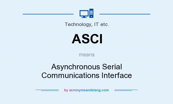 What does ASCI mean? It stands for Asynchronous Serial Communications Interface