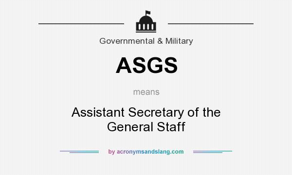 What does ASGS mean? It stands for Assistant Secretary of the General Staff